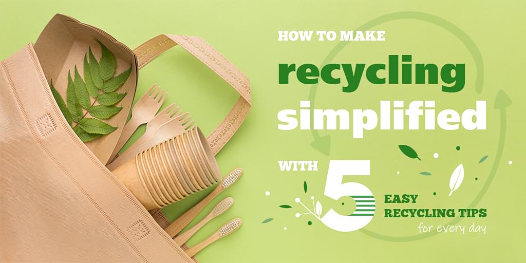 How to Make Recycling Simplified 5 Easy Recycling Tips for Everyday